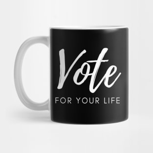 Vote For Your Life Protest for Change Freedom Democracy Mug